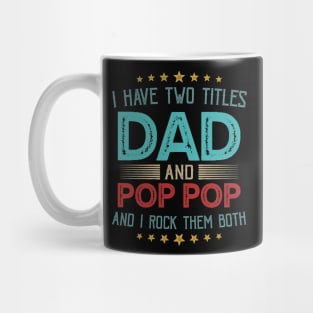 I Have Two Titles Dad And Pop Pop And I Rock Them Both Mug